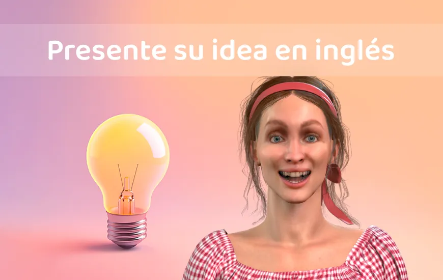 Cómo presentar tu idea en inglés y hacer que la gente crea en ella