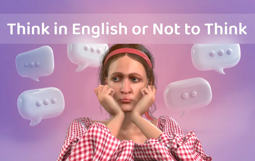 To Think in English or Not to Think: That Is the Question