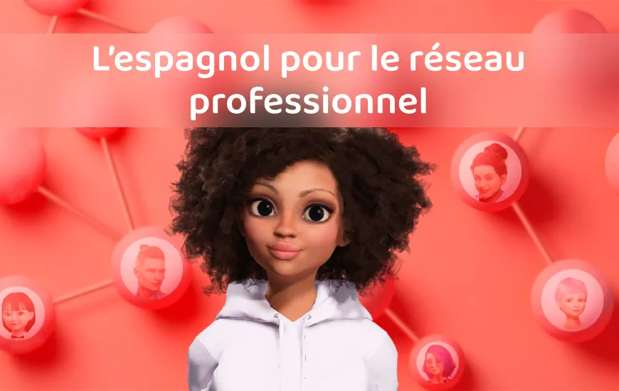 Comment puis-je apprendre l&rsquo;espagnol pour le réseautage professionnel ?