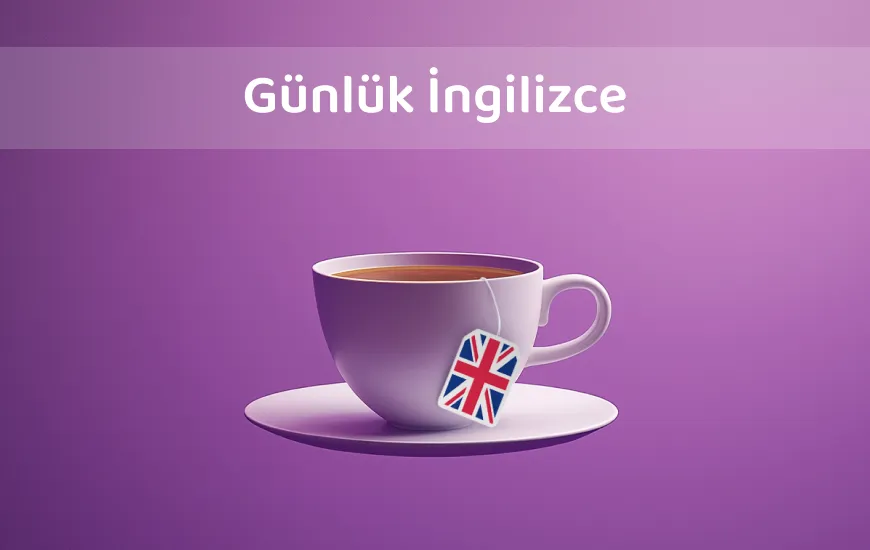 Konuşma Diliyle Rahatlamak: Günlük İngilizce İfadeler