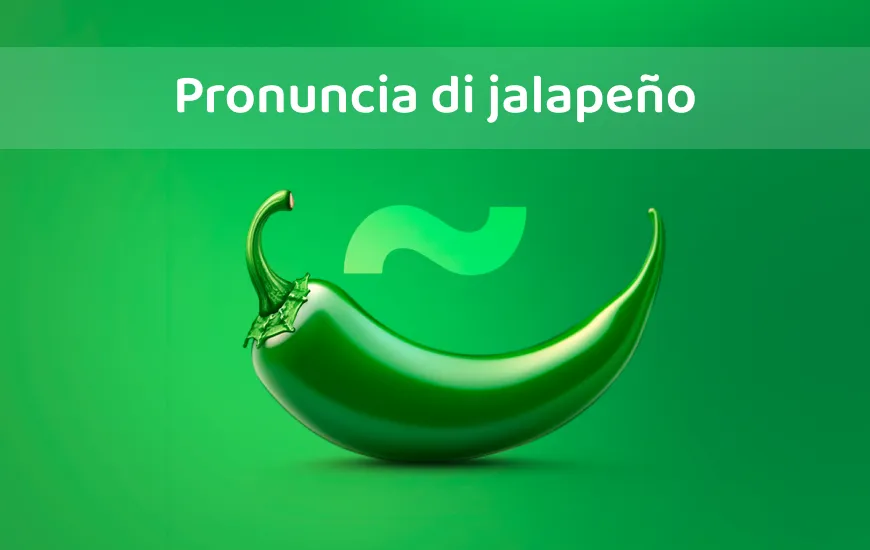 Inchiodare i suoni spagnoli: Semplici consigli per pronunciare bene il termine “Jalapeño”.
